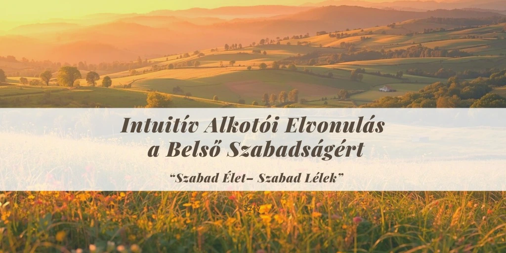 Intuitív Alkotói Elvonulás a Belső Szabadságért